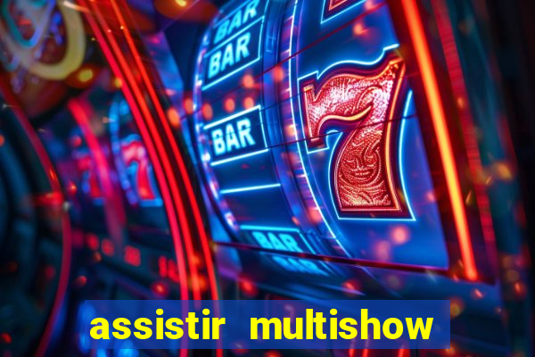 assistir multishow ao vivo gratis